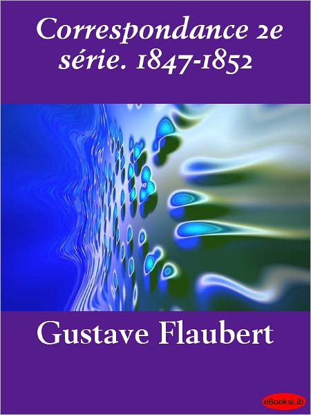 Correspondance 2e série. 1847-1852