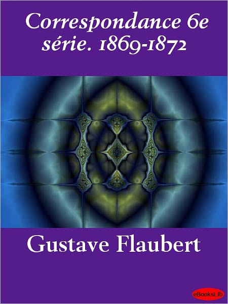 Correspondance 6e série. 1869-1872