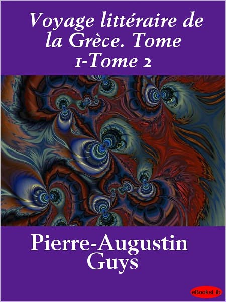 Voyage littéraire de la Grèce. Tome 1-Tome 2