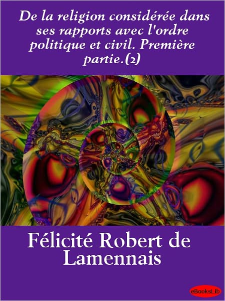 De la religion considérée dans ses rapports avec l'ordre politique et civil. Première partie.(2)