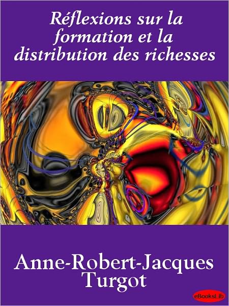 Réflexions sur la formation et la distribution des richesses