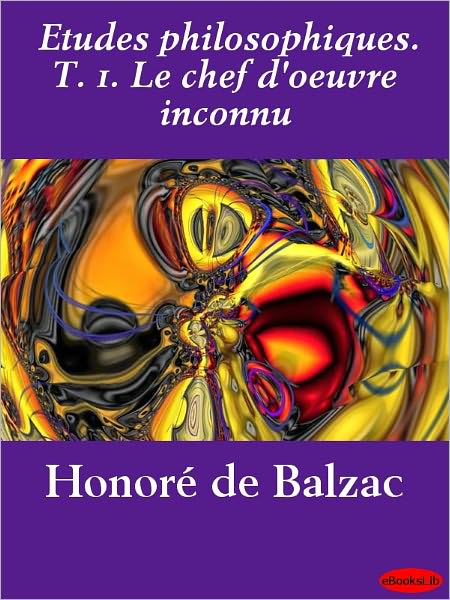 Etudes philosophiques. T. 1. Le chef d'oeuvre inconnu