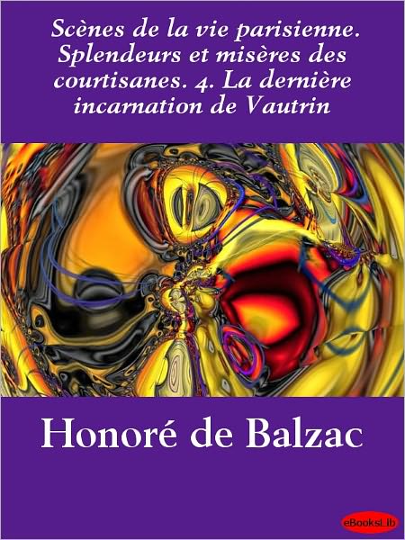 Scènes de la vie parisienne. Splendeurs et misères des courtisanes. 4. La dernière incarnation de Vautrin