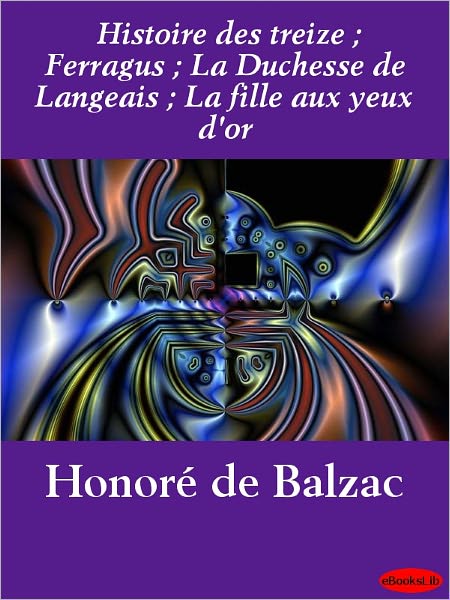 Histoire des treize: Ferragus, La Duchesse de Langeais, La fille aux yeux d'or