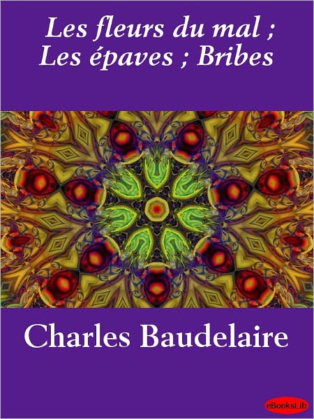 Les fleurs du mal ; Les épaves ; Bribes
