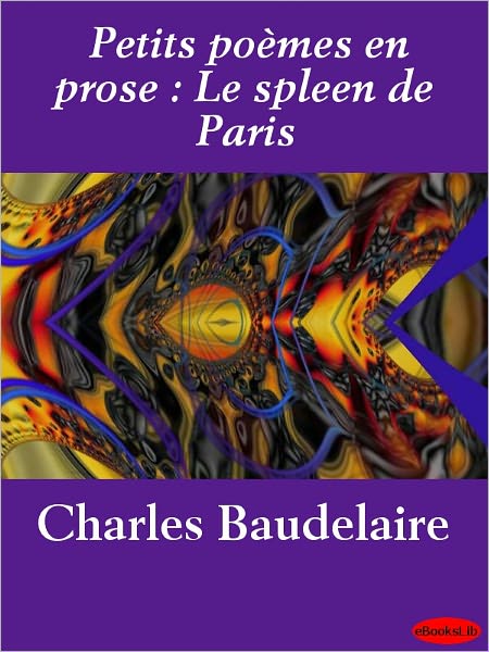 Petits poemes en prose: Le spleen de Paris