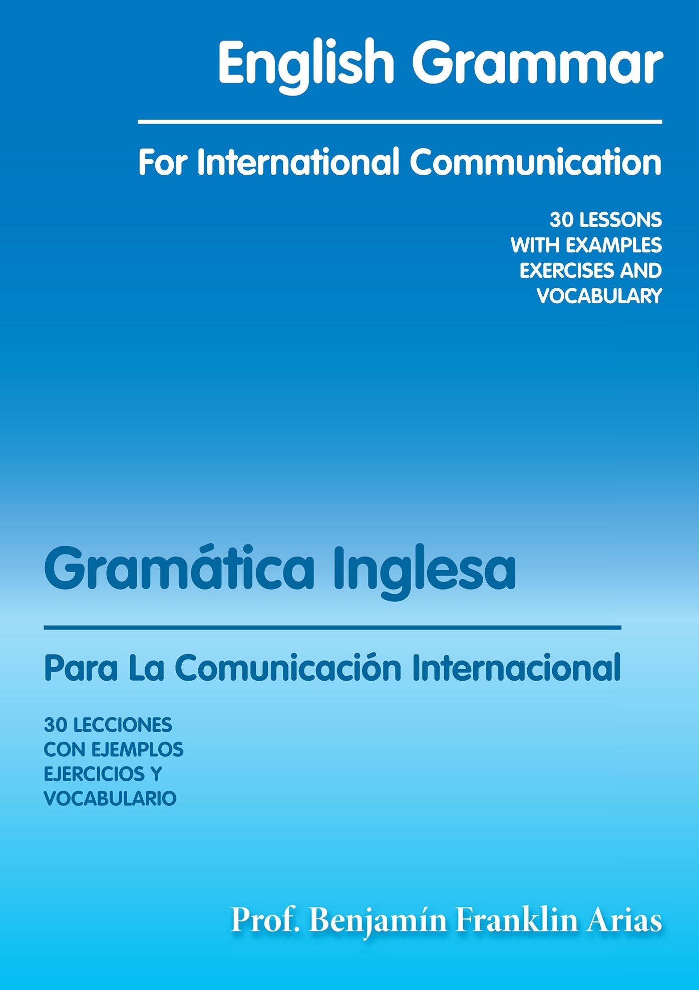 English Grammar for International Communication: 30 LESSONS with EXAMPLES EXERCISES and VOCABULARY
