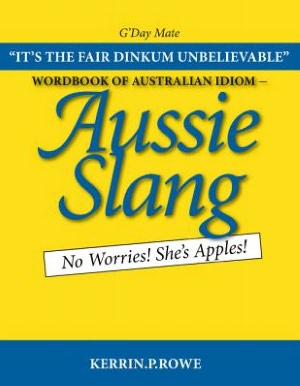 Wordbook of Australian Idiom - Aussie Slang: No Worries! She's Apples!