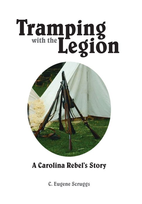 Tramping With the Legion: A Carolina Rebel's Story