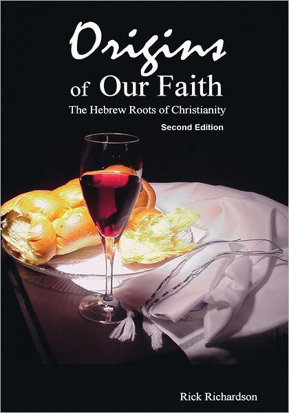 Origins of Our Faith The Hebrew Roots of Christianity: Third Edition