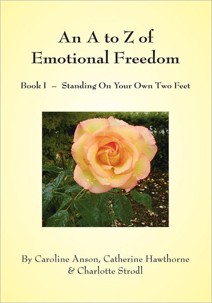 An A to Z of Emotional Freedom: Book I - Standing On Your Own Two Feet