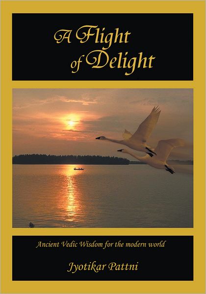 A Flight of Delight: Ancient Vedic Wisdom for the Modern World