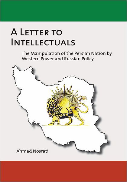 A Letter to Intellectuals: The Manipulation of the Persian Nation by Western Power and Russian Policy