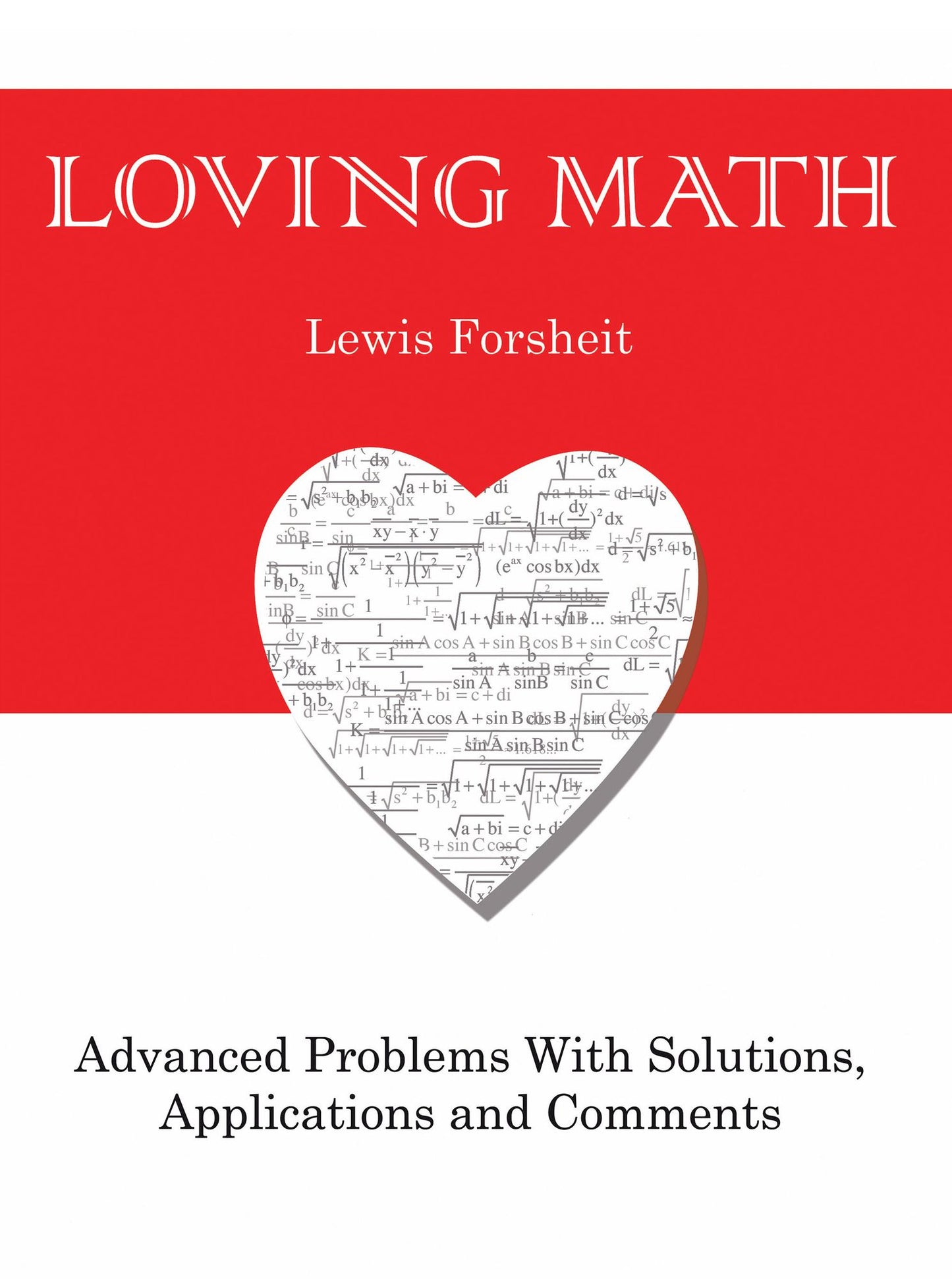 Loving Math: Advanced Problems with Solutions, Applications and Comments