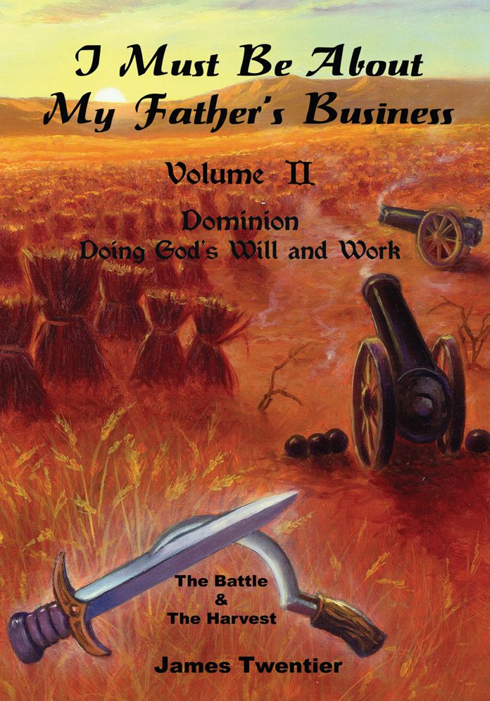 I Must Be About My Father's Business: Volume II - Dominion - Doing God's Will and Work