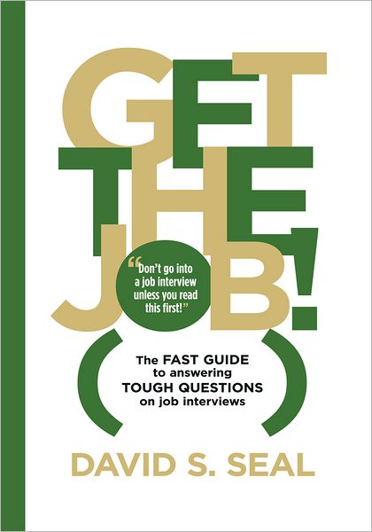 Get The Job! The Fast Guide to Answering Tough Questions on Job Interviews