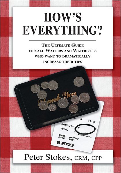 How's Everything? The Ultimate Guide for all Waiters and Waitresses Who Want to Dramatically Increase their Tips