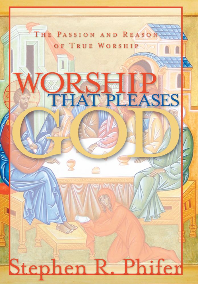 Worship That Pleases God: The Passion and Reason of True Worship
