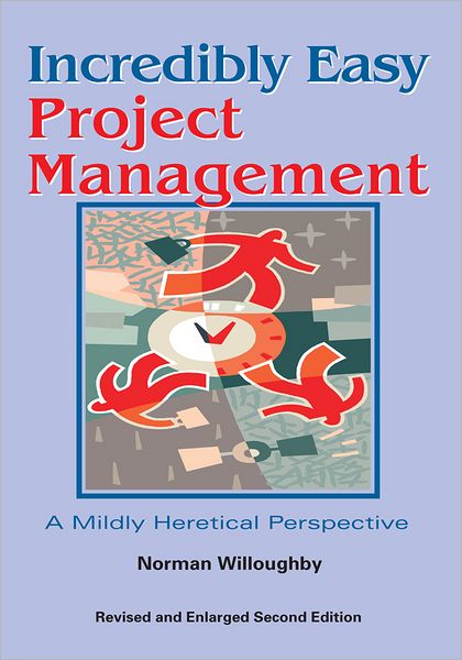 Incredibly Easy Project Management: A Mildly Heretical Perspective