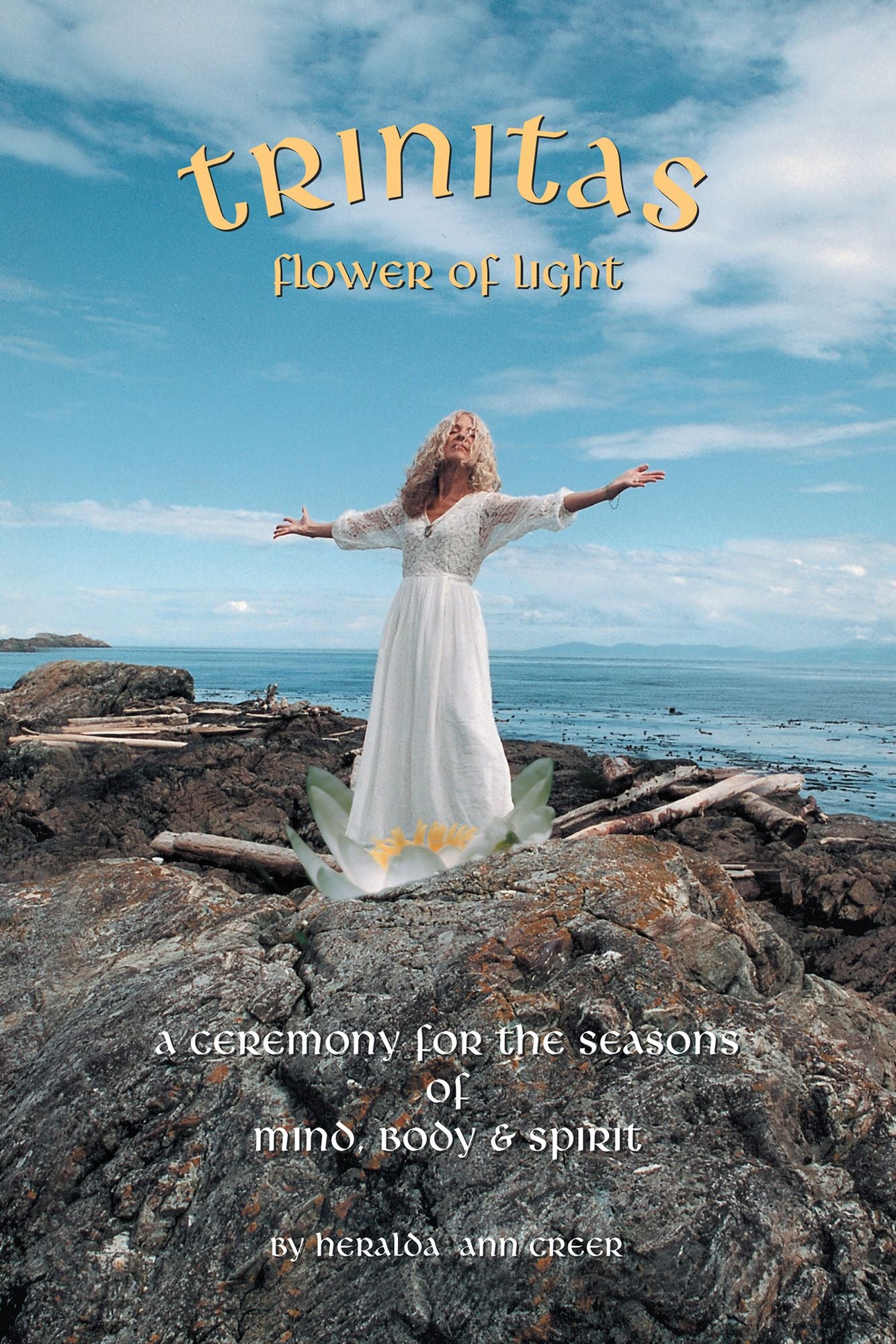 Trinitas - Flower of Light: A Ceremony for the Seasons of Mind, Body & Spirit