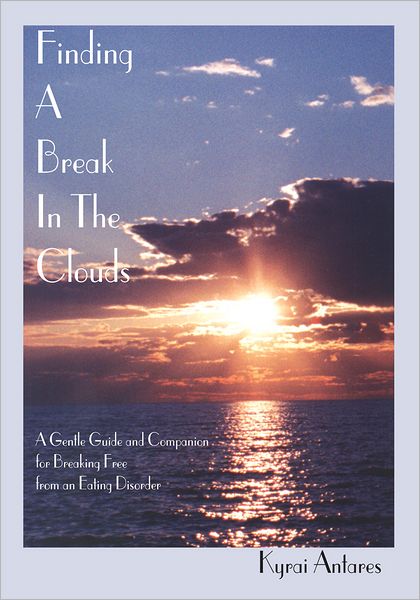 Finding A Break In The Clouds: A Gentle Guide and Companion for Breaking Free from an Eating Disorder