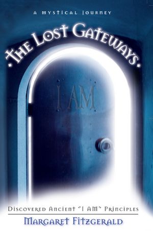 The Lost Gateways: Discovered Ancient I AM Principles