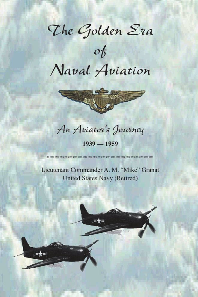 The Golden Era of Naval Aviation: An Aviator's Journey, 1939-1959