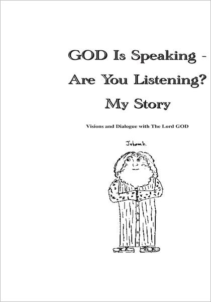 God Is Speaking - Are You Listening? My Story