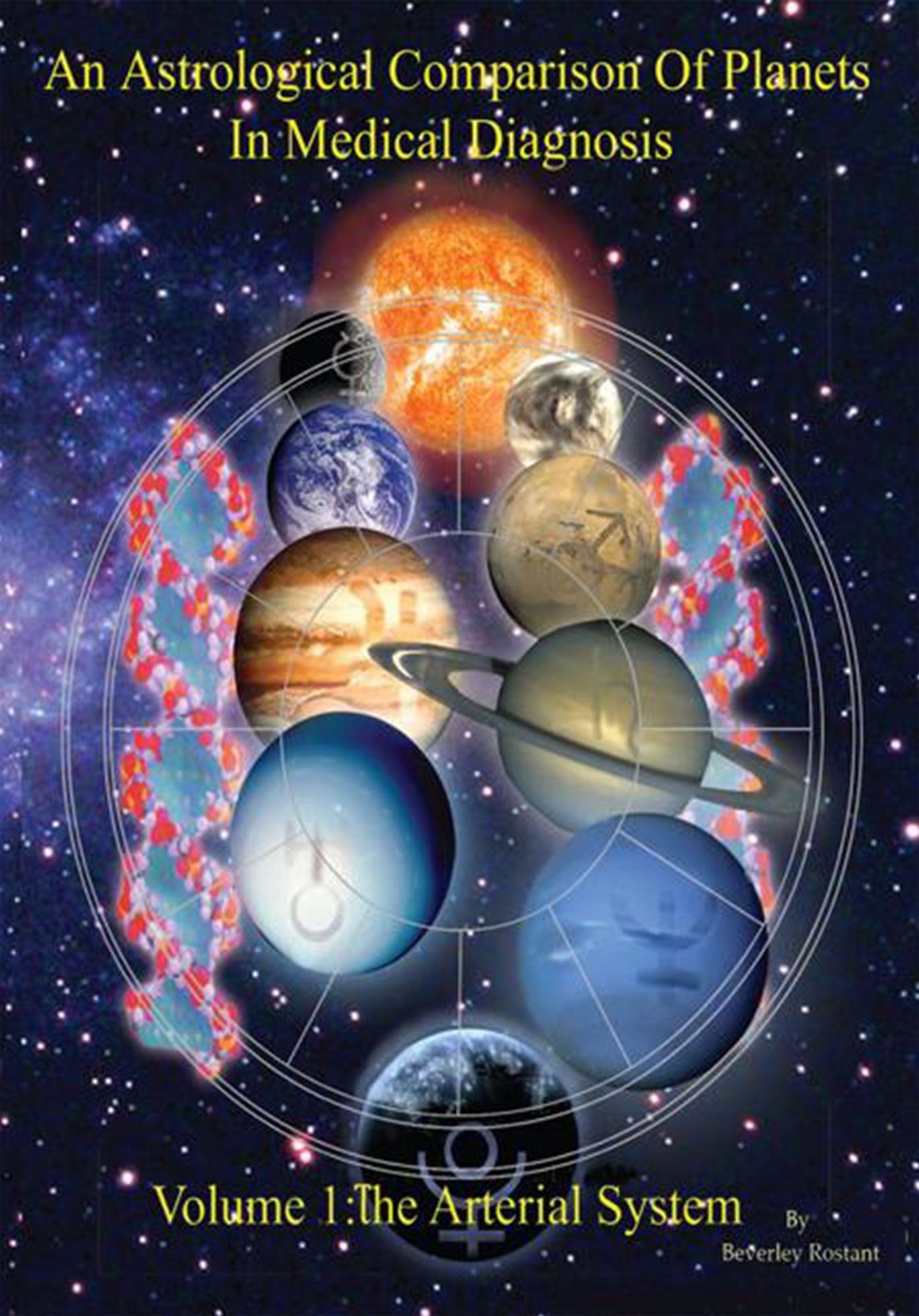 An Astrological Comparison of Planets in Medical Diagnosis Volume 1: The Arterial System