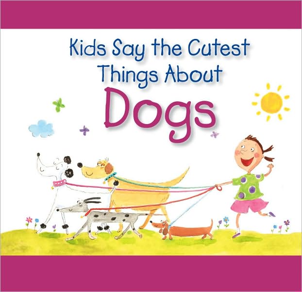 Kids Say The Cutest Things About Dogs