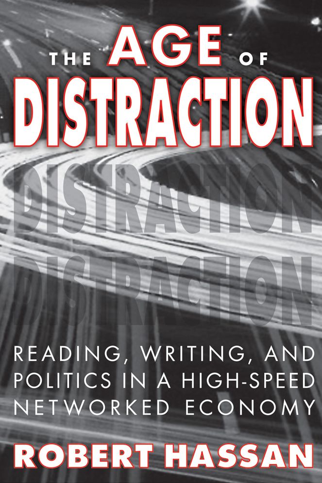 The Age of Distraction: Reading, Writing, and Politics in a High-Speed Networked Economy
