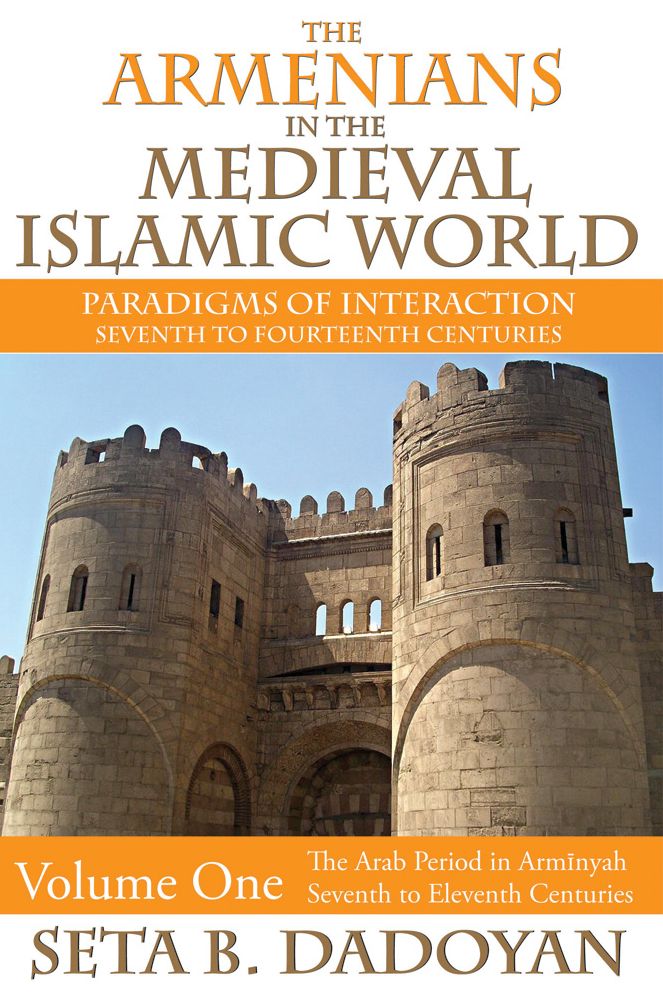 The Armenians in the Medieval Islamic World: The Arab Period in ArmnyahSeventh to Eleventh Centuries