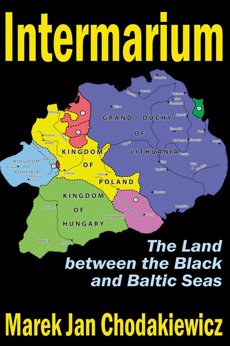Intermarium: The Land between the Black and Baltic Seas