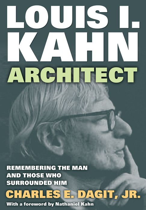 Louis I. Kahn--Architect: Remembering the Man and Those Who Surrounded Him