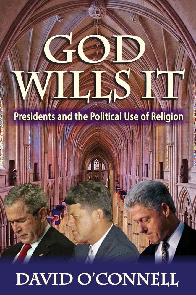 God Wills It: Presidents and the Political Use of Religion