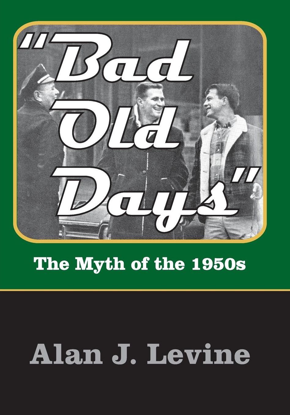 Bad Old Days: The Myth of the 1950s