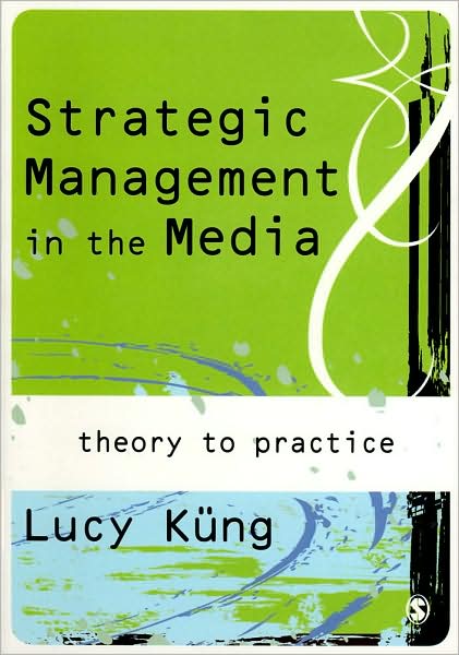 Strategic Management in the Media: Theory to Practice