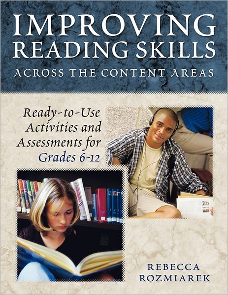 Improving Reading Skills Across the Content Areas: Ready-to-Use Activities and Assessments for Grades 6-12
