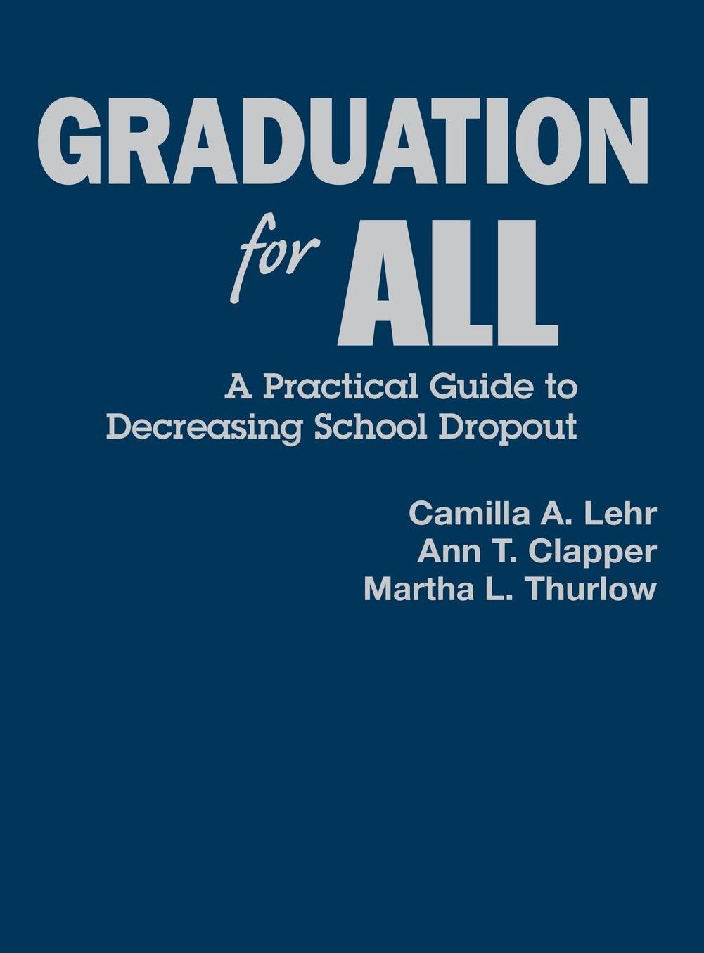 Graduation for All: A Practical Guide to Decreasing School Dropout