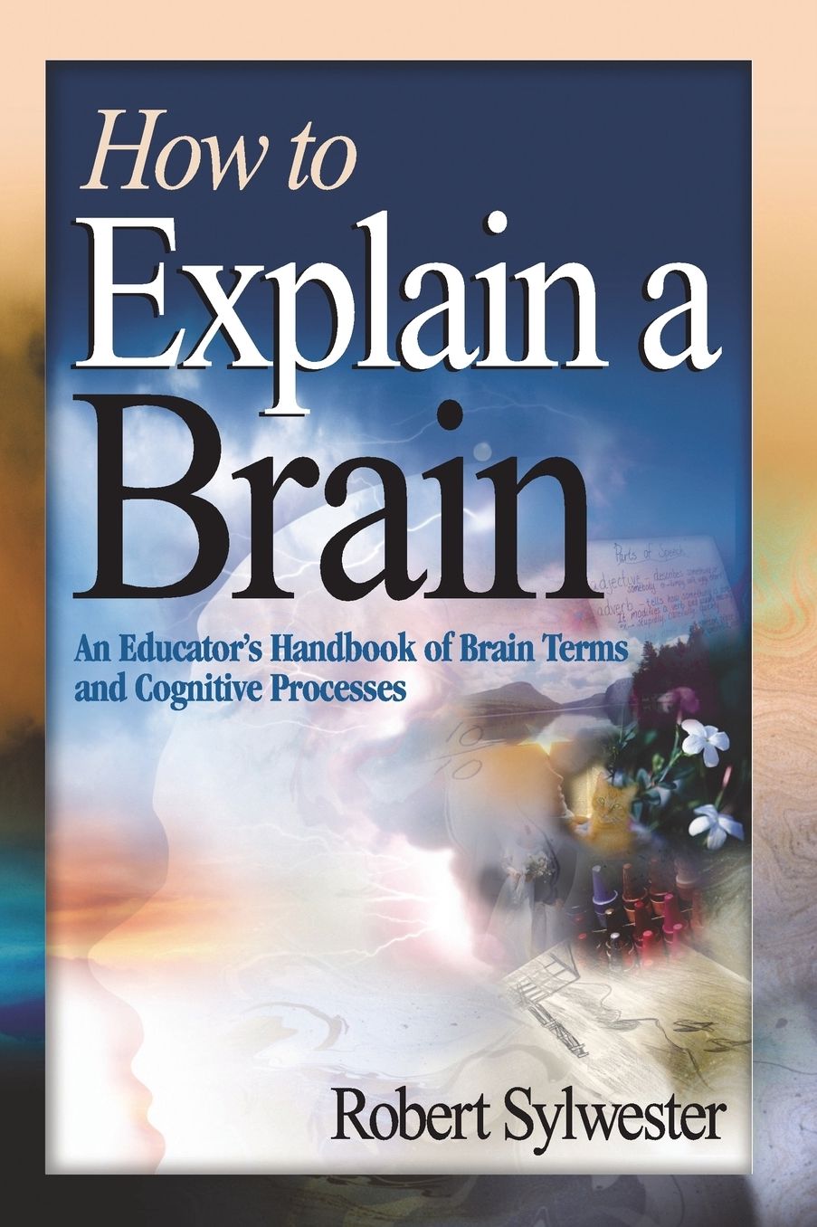 How to Explain a Brain: An Educator's Handbook of Brain Terms and Cognitive Processes