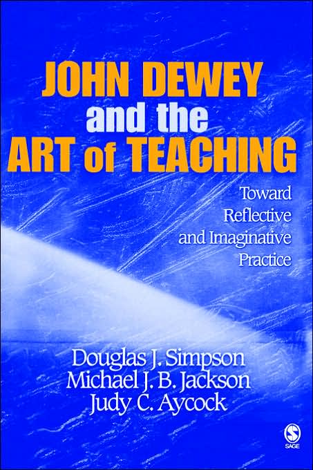 John Dewey and the Art of Teaching: Toward Reflective and Imaginative Practice
