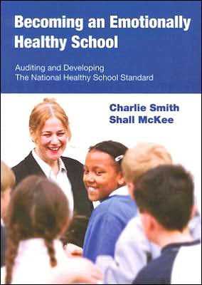 Becoming an Emotionally Healthy School: Auditing and Developing the National Healthy School Standard
