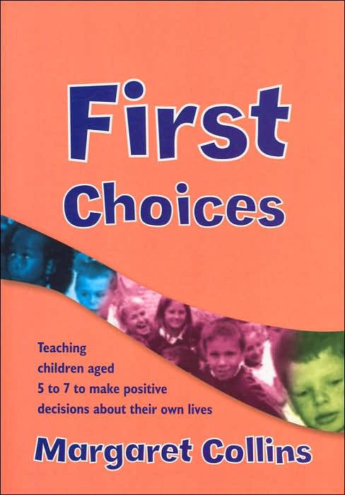 First Choices: Teaching Children Aged 4-8 to Make Positive Decisions about Their Own Lives