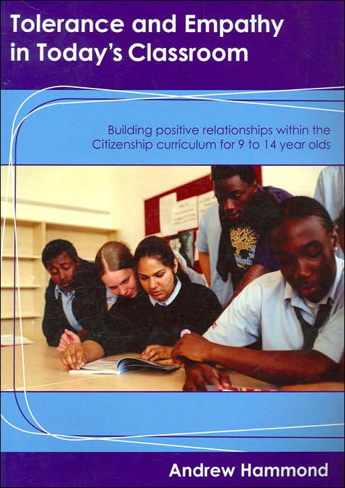 Tolerance and Empathy in Today's Classroom: Building Positive Relationships within the Citizenship Curriculum for 9 to 14 Year Olds