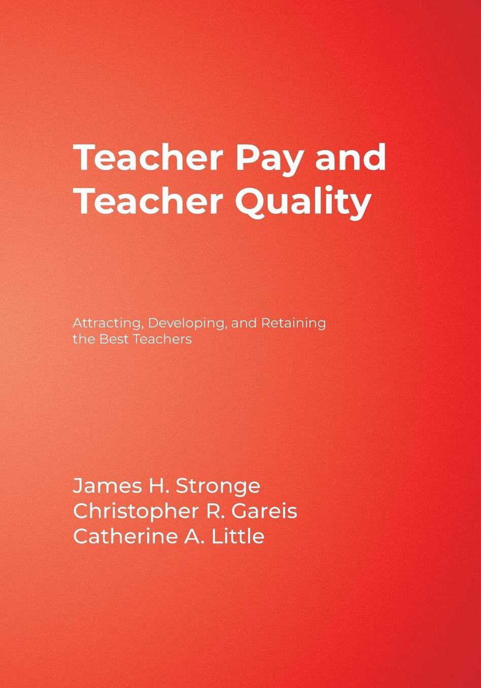 Teacher Pay and Teacher Quality: Attracting, Developing, and Retaining the Best Teachers