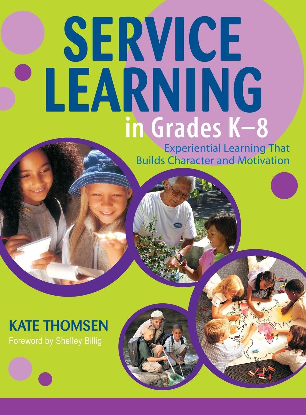 Service Learning in Grades K-8: Experiential Learning That Builds Character and Motivation
