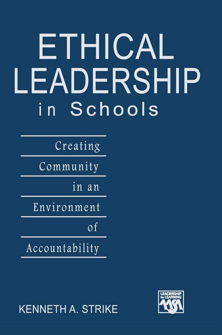 Ethical Leadership in Schools: Creating Community in an Environment of Accountability
