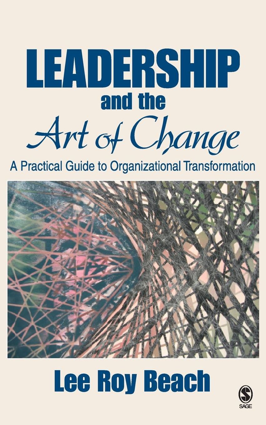 Leadership and the Art of Change: A Practical Guide to Organizational Transformation