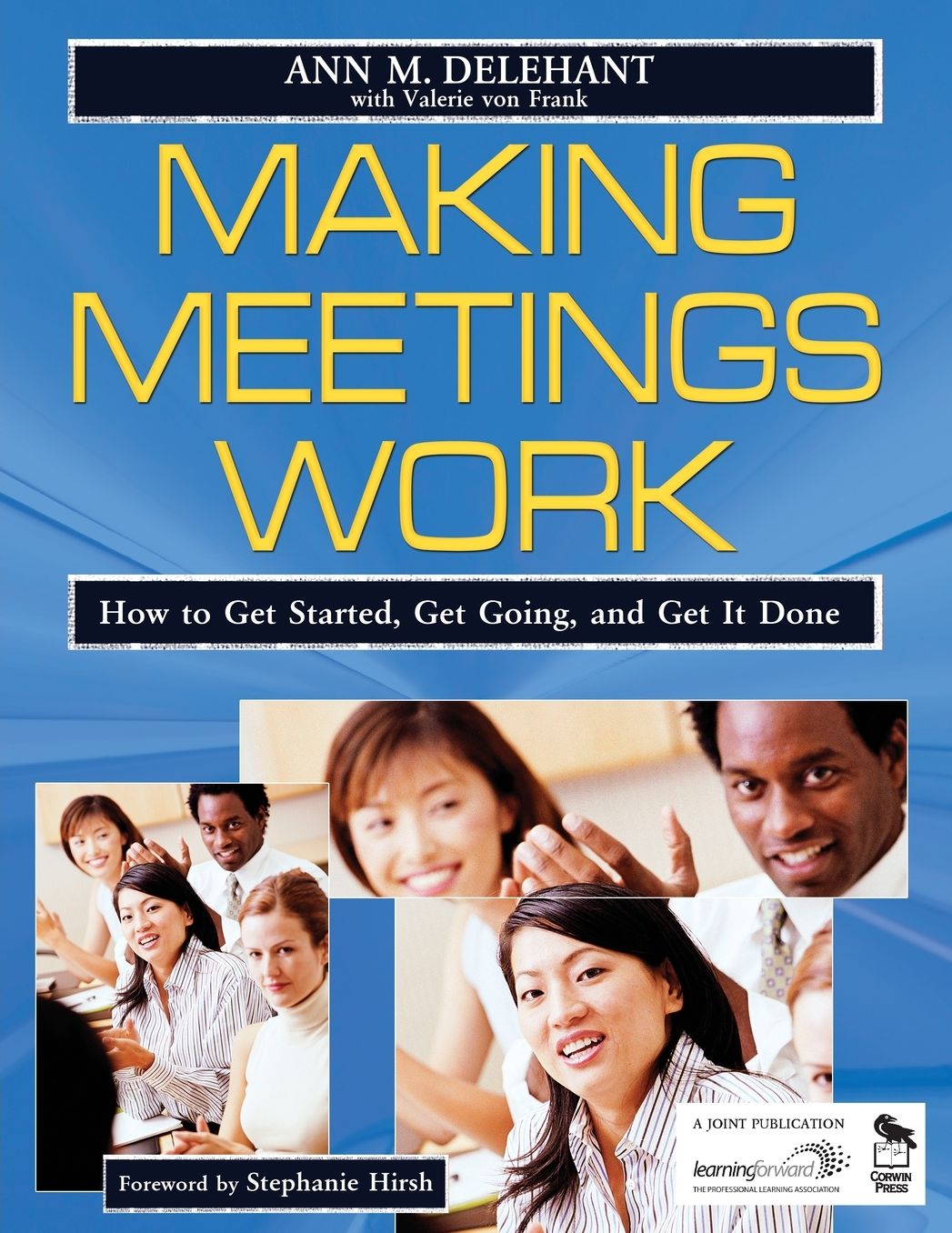 Making Meetings Work: How to Get Started, Get Going, and Get it Done