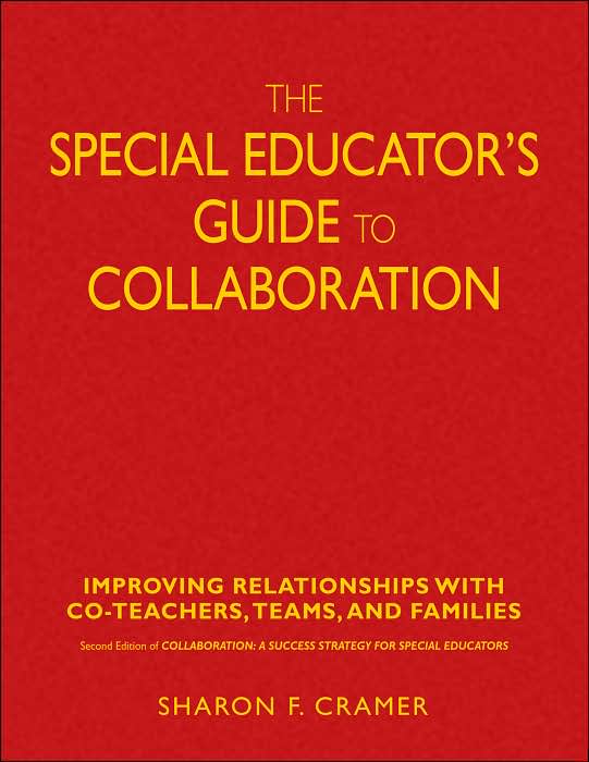 The Special Educator's Guide to Collaboration: Improving Relationships With Co-Teachers, Teams, and Families